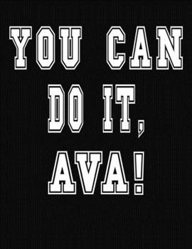 Paperback You Can Do It, Ava!: College Ruled Notebook Journal for Ava Book
