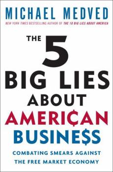 Hardcover The 5 Big Lies about American Business: Combating Smears Against the Free-Market Economy Book