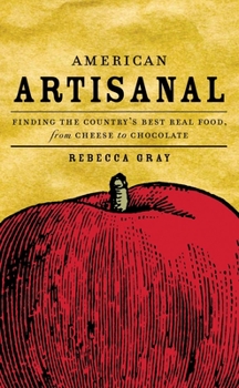 Hardcover American Artisanal: Finding the Country's Best Real Food, from Cheese to Chocolate Book