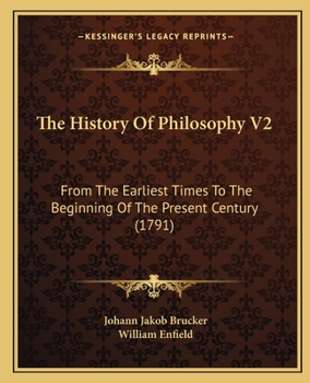 Paperback The History Of Philosophy V2: From The Earliest Times To The Beginning Of The Present Century (1791) Book