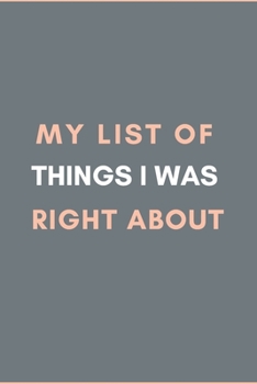 Paperback My List of Things I was Right About.: Gift For Co Worker, Best Gag Gift, Work Journal, Boss Notebook, (110 Pages, Lined, 6 x 9) Book