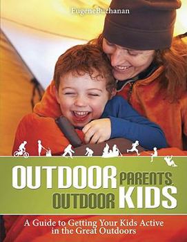 Paperback Outdoor Parents, Outdoor Kids: A Guide to Getting Your Kids Active in the Great Outdoors Book