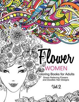 Flower Women Coloring Books for Adults: An Adult Coloring Book with Beautiful Women, Floral Hair Designs, and Inspirational Patterns for Relaxation and Stress Relief
