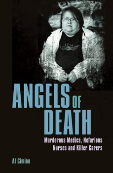 Paperback Angels of Death: Murderous Medics, Nefarious Nurses and Killer Carers Book