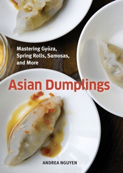 Hardcover Asian Dumplings: Mastering Gyoza, Spring Rolls, Samosas, and More [A Cookbook] Book