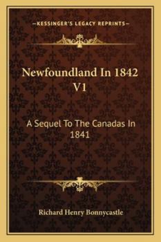 Newfoundland in 1842: A Sequel to The Canadas in 1841; Vol. I