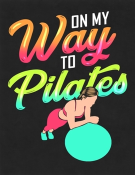 Paperback On My Way To Pilates: Fitness and Wellness Planner Track Sleep, Water, Exercise, and Nutrition Book