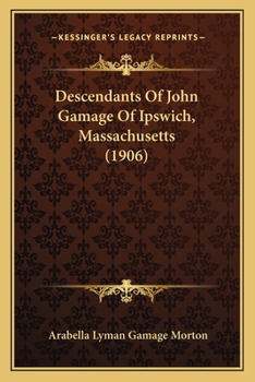 Descendants of John Gamage of Ipswich, Mass.