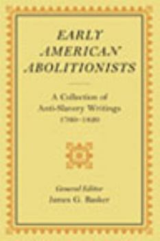 Early American Abolitionists: A Collection of Anti-Slavery Writings, 1760-1820