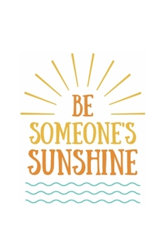 Paperback Be Someone's Sunshine: -- Journal & Notebook Book