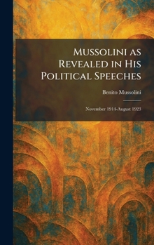 Mussolini as Revealed in His Political Speeches: November 1914-August 1923
