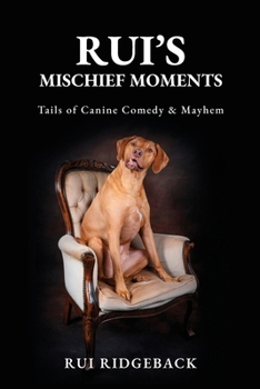 Paperback Rui's Mischief Moments: Tails of Canine Comedy & Mayhem Book