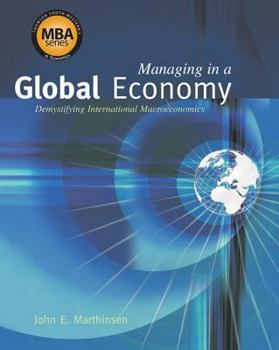 Hardcover Managing in a Global Economy: Demystifying International Macroeconomics (Book Only) Book