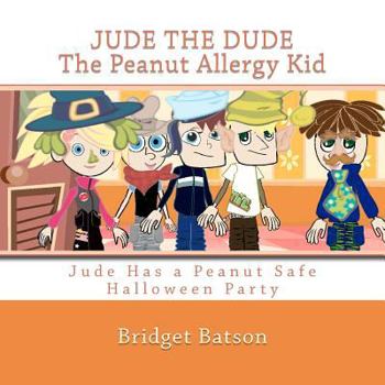 Paperback Jude the Dude: The Peanut Allergy Kid - Jude Has A Halloween Party: Jude Learns About Milk and Cheese Allergies Book