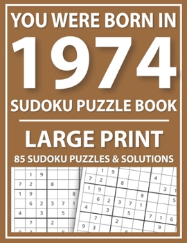 Paperback You Were Born in 1974: Sudoku Puzzle Book: Exciting Sudoku Puzzle Book For Adults And More With Solution [Large Print] Book