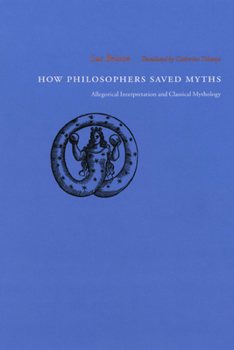 Hardcover How Philosophers Saved Myths: Allegorical Interpretation and Classical Mythology Book