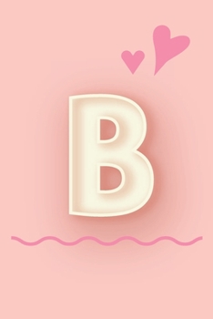 Paperback B: Cute Letter B initial Alphabet Monograme Notebook, Sweet Letter monogramend design with Pink heart Blank lined Note Bo Book