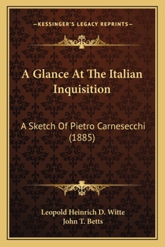 Paperback A Glance At The Italian Inquisition: A Sketch Of Pietro Carnesecchi (1885) Book