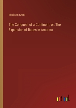 Paperback The Conquest of a Continent; or, The Expansion of Races in America Book