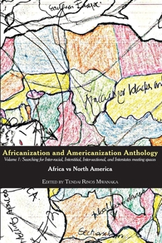 Africanization and Americanization Anthology, Volume 1: Africa Vs North America: Searching for Inter-Racial, Interstitial, Inter-Sectional, and Interstates Meeting Spaces
