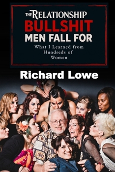 The Relationship BULLSHIT Men Fall For: What I Learned from Hundreds of Women