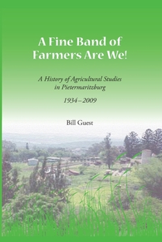 Paperback A Fine Band of Farmers are We!: A History of Agricultural Studies in Pietermaritzburg 1934-2009 Book