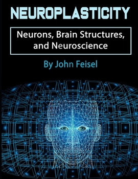 Paperback Neuroplasticity: Neurons, Brain Structures, and Neuroscience Book