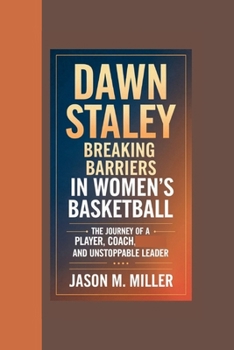 Paperback Dawn Staley: Breaking Barriers in Women's Basketball The Journey of a Player, Coach, and Unstoppable Leader Book