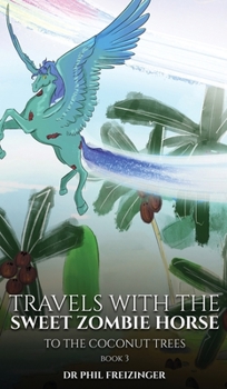 Hardcover Travels with the Sweet Zombie Horse: 'To The Coconut Trees' Book