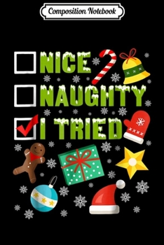 Composition Notebook: Nice Naughty I Tried Funny Christmas  Journal/Notebook Blank Lined Ruled 6x9 100 Pages