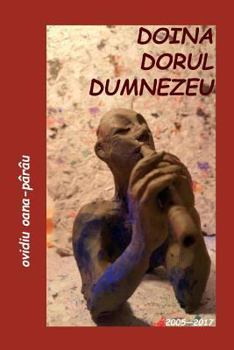 Paperback Doina - Dorul - Dumnezeu: Poezii - 2007-2017 [Romanian] Book