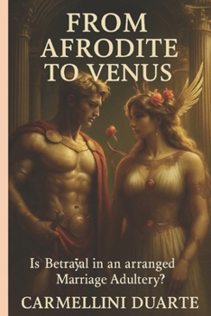 From AFRODITE to VENUS: Is Betrayal in an Arranged Marriage Adultery? (Mitologias do Mundo: As Histórias que Moldaram a Humanidade)