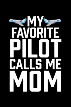 My Favorite Pilot Calls Me Mom: College Ruled Lined Writing Notebook Journal, 6x9, 120 Pages