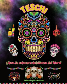 Teschi - Libro da colorare del Giorno dei Morti - Incredibili disegni di mandala e fiori per ragazzi e adulti: Collezione di bellissimi disegni di ... lo stress e rilassarsi (Italian Edition)