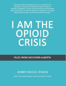 Paperback I Am The Opioid Crisis: Stories From Southern Alberta Book