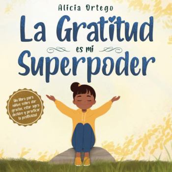 Paperback La Gratitud es mi Superpoder: un libro para niños sobre dar gracias y practicar la positividad (Mis libros de superpoderes) (Spanish Edition) [Spanish] Book