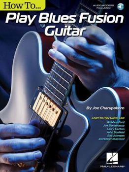 Paperback How to Play Blues-Fusion Guitar: Audio Access Included! Book
