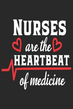 Paperback Nurses Are The Heartbeat of Medicine: nurse journal notebook, nurse journal planner, best nurse ever journal, nurses self care journal, nurse entrepre Book