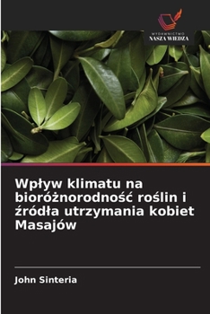 Wplyw klimatu na bioróznorodnosc roslin i zródla utrzymania kobiet Masajów (Polish Edition)
