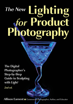 Paperback The New Lighting for Product Photography: The Digital Photographer's Step-By-Step Guide to Sculpting with Light Book