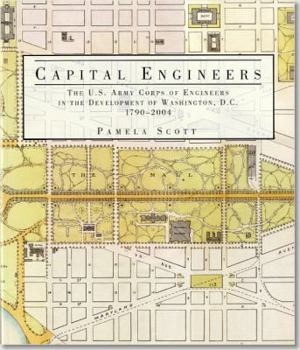 Paperback Capital Engineers: The U.S. Army Corps of Engineers in the Development of Washington, D.C., 1790-2004: The U.S. Army Corps of Engineers in the Develop Book