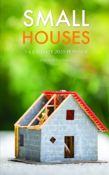 Small Houses 5 x 8 Weekly 2020 Planner: One Year Calendar