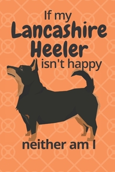 Paperback If my Lancashire Heeler isn't happy neither am I: For Lancashire Heeler Dog Fans Book