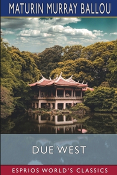 Due West (Esprios Classics): Or, Round the World in Ten Months