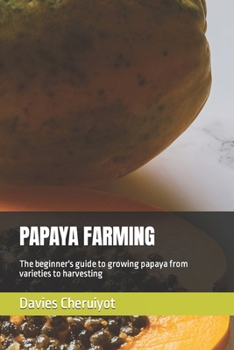 Paperback Papaya Farming: The beginner's guide to growing papaya from varieties to harvesting Book