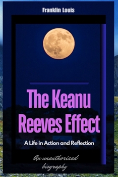 Paperback The Keanu Reeves Effect: A Life in Action and Reflection Book