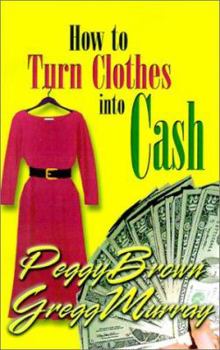 Paperback How to Turn Clothes Into Cash: A Step-By-Step Guide Book