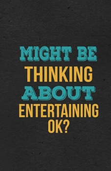 Might Be Thinking About Entertaining Ok? A5 Lined Notebook: Funny Hobby Skill Recreation Graphic For Leisure Sideline Interest. Unique Blank ... Great Office School Writing Note Taking