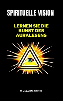 SPIRITUELLE VISION: LERNEN SIE DIE KUNST DES AURALESENS (German Edition)