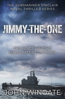 Jimmy-the-One: The fierce wartime naval battle continues... (The Submariner Sinclair Naval Thriller Series) - Book #2 of the Submariner Sinclair